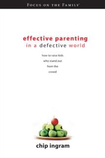 Effective Parenting in a Defective World, Chip Ingram