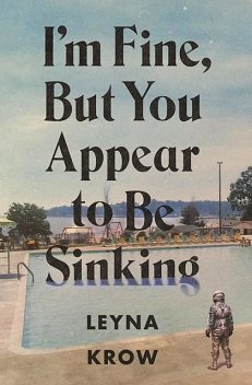 I'm Fine, But You Appear to Be Sinking, Leyna Krow