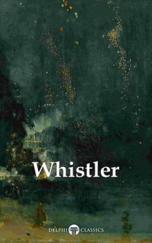 Delphi Complete Paintings of James McNeill Whistler (Illustrated), Peter Russell, James Abbott McNeill Whistler
