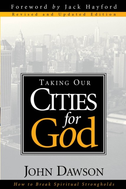 Taking Our Cities For God – Rev, John Dawson