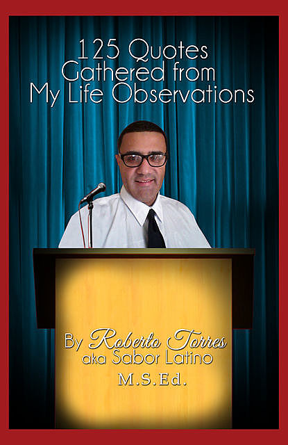 125 Quotes Gathered from My Life Observations, Roberto Torres