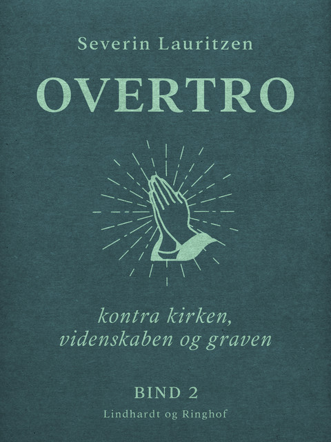 Overtro kontra kirken, videnskaben og graven. Bind 2, Severin Lauritzen