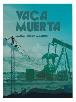 Vaca Muerta, Matías Pérez Manghi