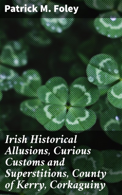 Irish Historical Allusions, Curious Customs and Superstitions, County of Kerry, Corkaguiny, Patrick Foley