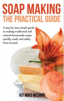Soap making: The practical guide, Kit Miko Michiko