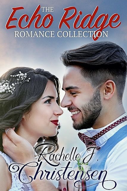The Echo Ridge Romance Collection, Rachelle J. Christensen