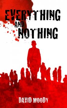 Everything and Nothing, David Moody