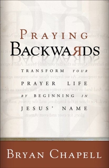Praying Backwards, Bryan Chapell