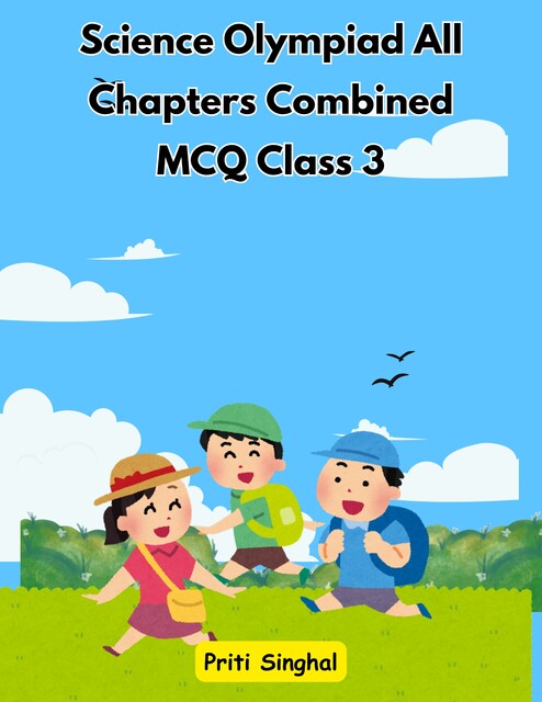 Science Olympiad All Chapters Combined MCQ Class 3, Priti Singhal