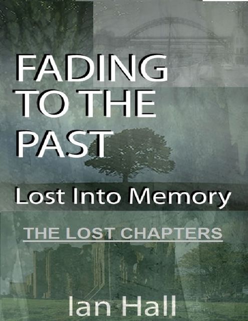 Fading to the Past Lost Into Memory the Lost Chapters, Ian Hall