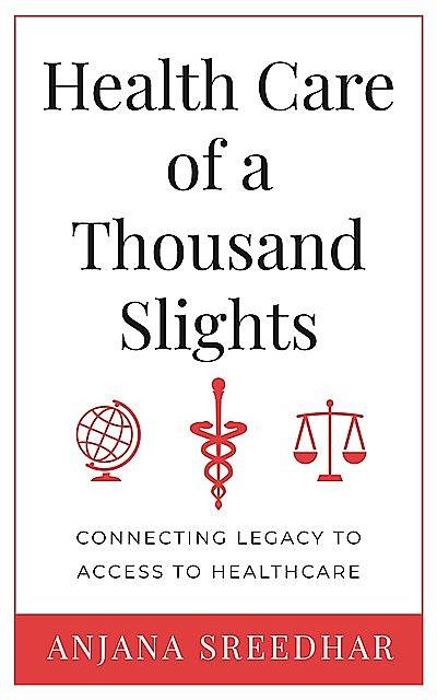 Health Care of a Thousand Slights, Anjana Sreedhar