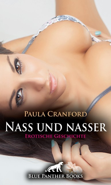 Nass und nasser | Erotische Geschichte, Paula Cranford