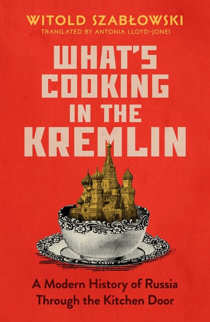 What's Cooking in the Kremlin, Witold Szablowski