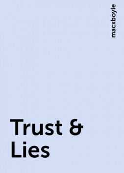 Trust & Lies, macxboyle