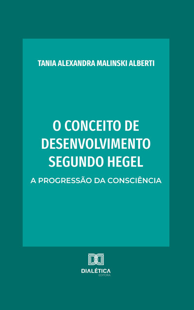 O conceito de desenvolvimento segundo Hegel, Tania Alexandra Malinski Alberti