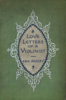 Love Letters of a Violinist, Eric Mackay