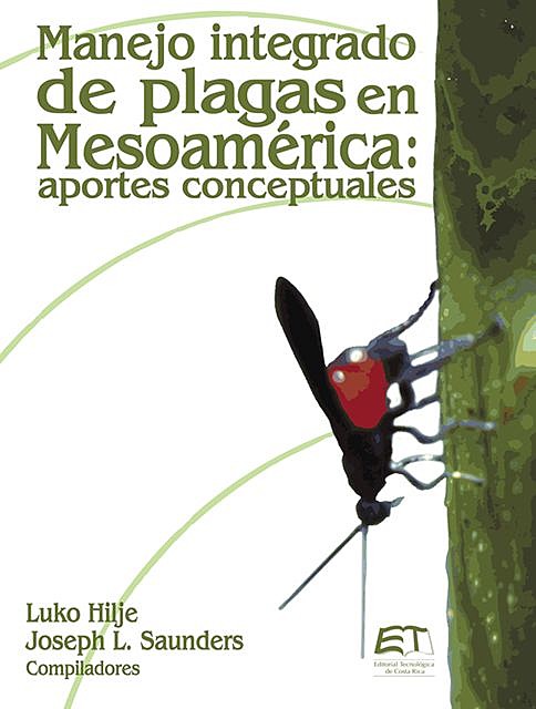 Manejo integrado de plagas en Mesoamérica: Aportes conceptuales, Joseph Saunders, Luko Hilje