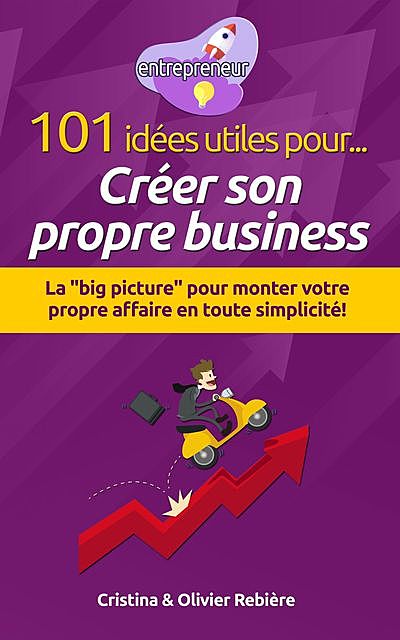 101 idées utiles pour… Créer son propre business, Cristina Rebiere, Olivier Rebiere