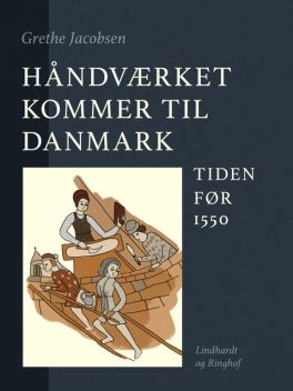 Håndværket kommer til Danmark. Tiden før 1550, Grethe Jacobsen