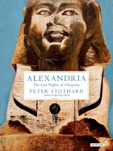 Alexandria: The Last Night of Cleopatra, Peter Stothard