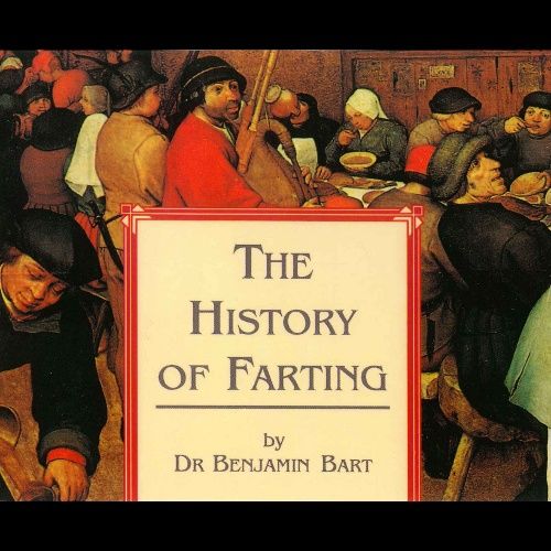 The History of Farting, Benjamin Bart