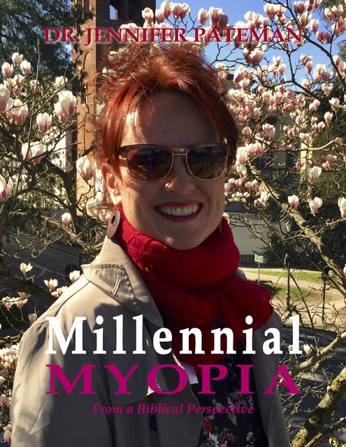 Millennial Myopia, from a Biblical Perspective, Jennifer Pateman