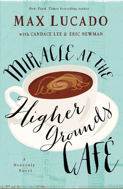 Miracle at the Higher Grounds Cafe, Max Lucado