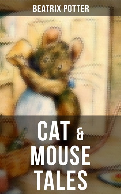 CAT & MOUSE TALES, Beatrix Potter