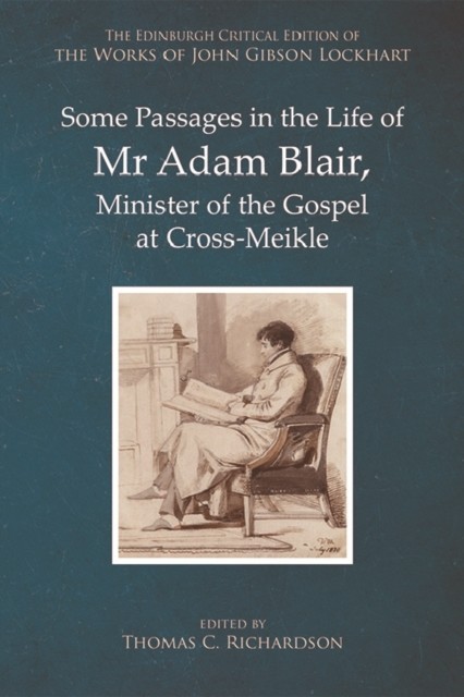 Some Passages in the Life of Mr Adam Blair, Minister of the Gospel at Cross-Miekle, John Gibson Lockhart