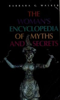 The woman's encyclopedia of myths and secrets, Barbara G, Walker
