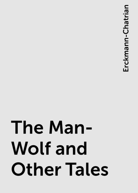 The Man-Wolf and Other Tales, Erckmann-Chatrian