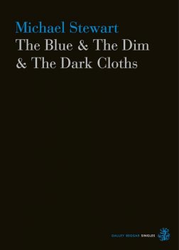 The Blue & The Dim & The Dark Cloths, Michael Stewart