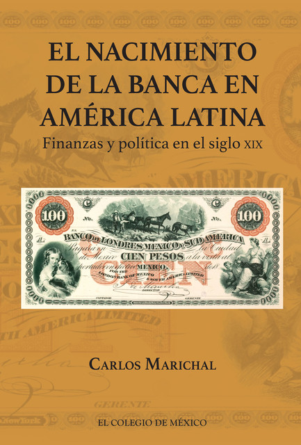 El nacimiento de la Banca en América Latina, Carlos Marichal