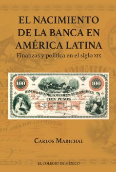 El nacimiento de la Banca en América Latina, Carlos Marichal
