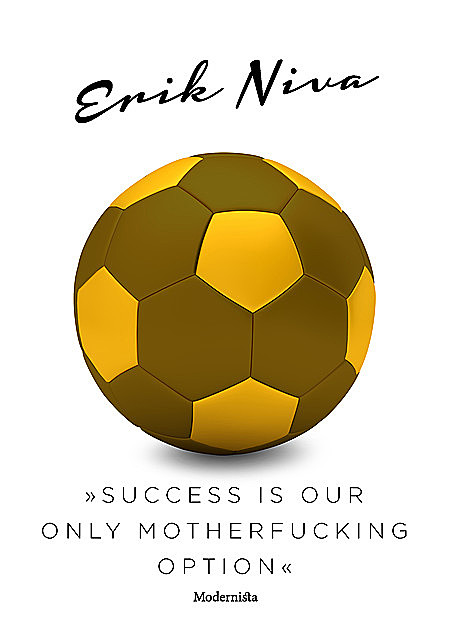 »Success is our only motherfucking option«, Erik Niva