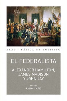 El Federalista, Alexander Hamilton, James Madison, John Jay