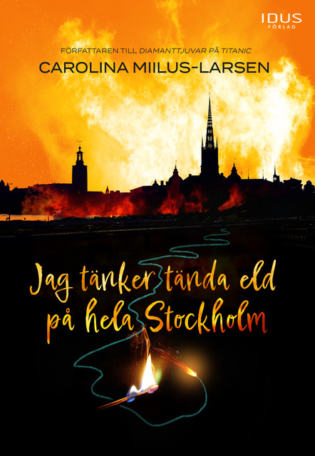 Jag tänker tända eld på hela Stockholm, Carolina Miilus-Larsen