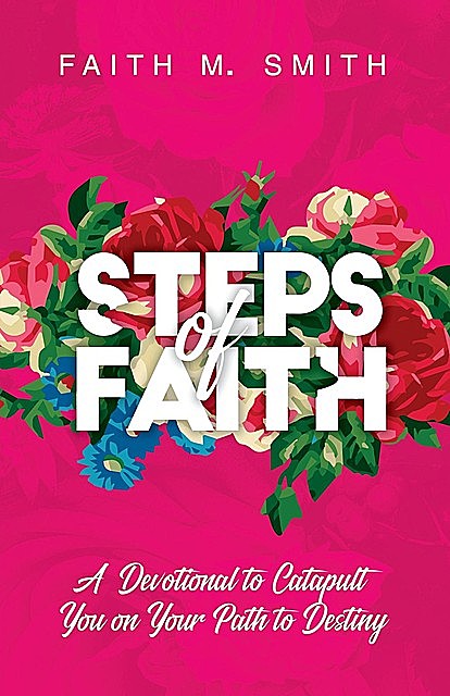 Steps of Faith, Faith M Smith