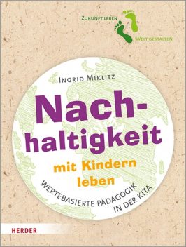 Nachhaltigkeit mit Kindern leben, Ingrid Miklitz