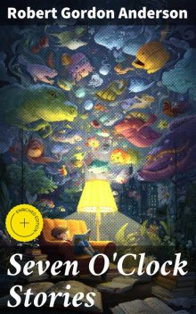 Seven O'Clock Stories, Robert Gordon Anderson