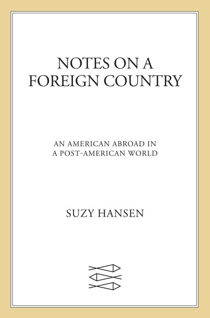 Notes on a Foreign Country, Suzy Hansen