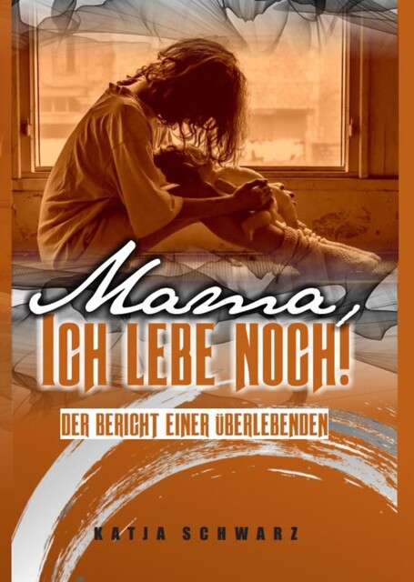 Erwachsen werden nach Missbrauch, Katja Schwarz