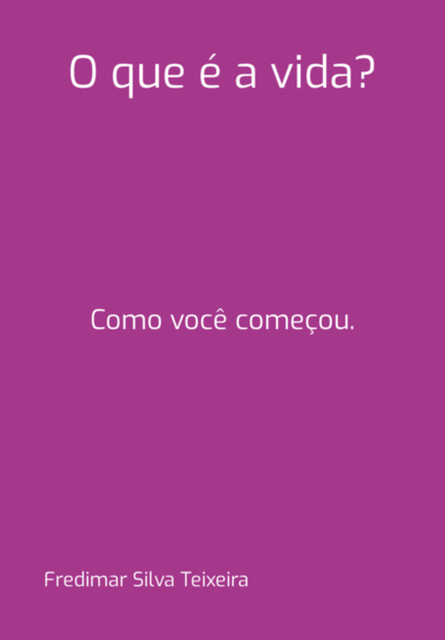 O Que É A Vida, Fredimar, Silva Teixeira