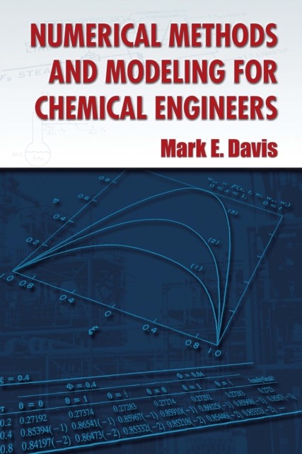 Numerical Methods and Modeling for Chemical Engineers, Mark Davis