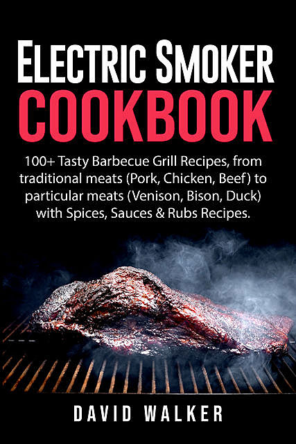 Electric Smoker Cookbook, David Walker