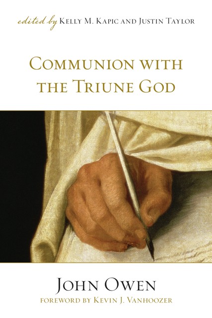 Communion with the Triune God (Foreword by Kevin J. Vanhoozer), John Owen