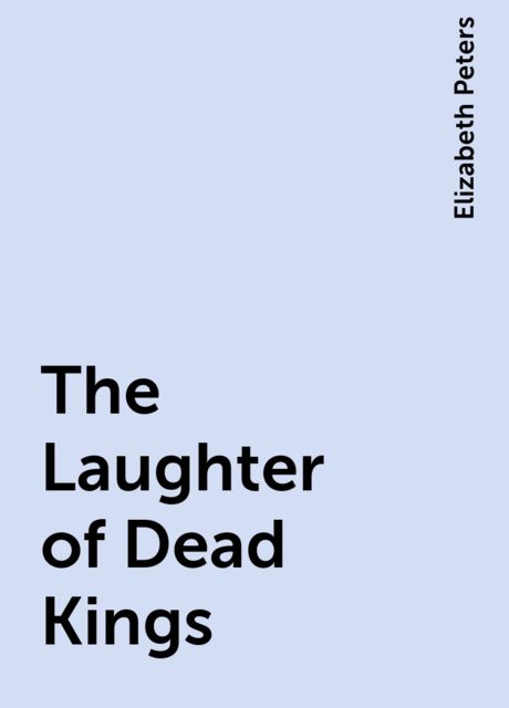The Laughter of Dead Kings, Elizabeth Peters