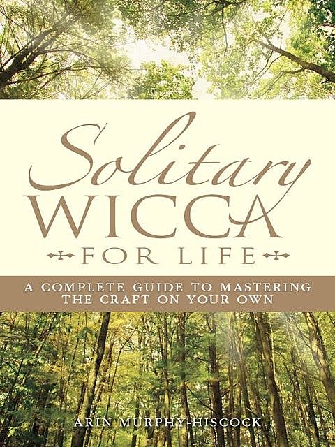 Solitary Wicca For Life, Arin Murphy-Hiscock
