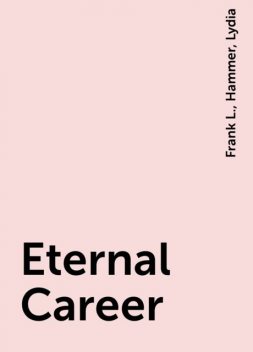Eternal Career, Frank L., Hammer, Lydia