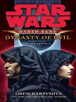 Star Wars: Darth Bane III: Dynasty of Evil: A Novel of the Old Republic, Drew Karpyshyn